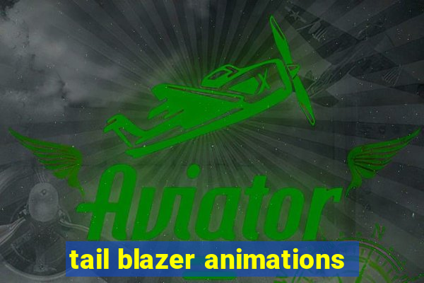 tail blazer animations